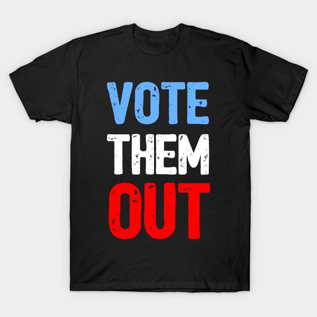 Vote Them Out T-Shirt by loeye